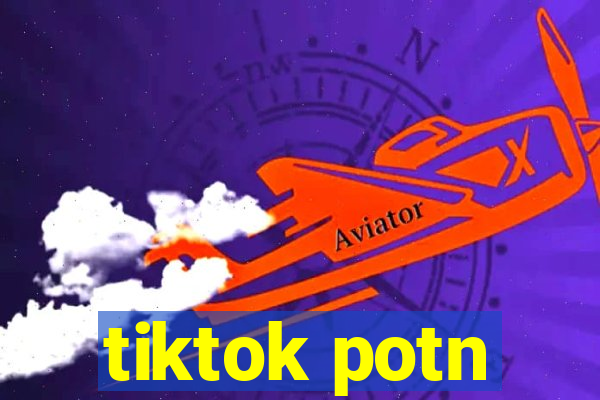 tiktok potn